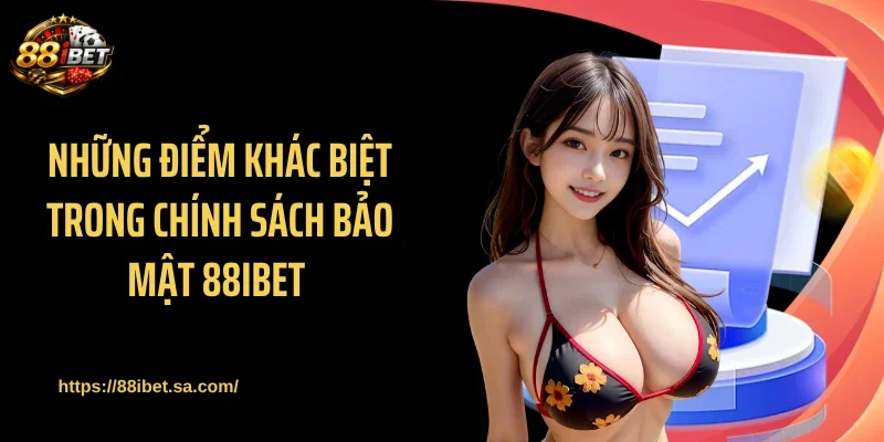 Những điểm khác biệt trong chính sách bảo mật 88IBET